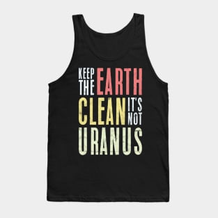 Keep The Earth Clean It's Not urANUS Tank Top